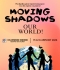 Moving Shadows – Χορός στη Σκιά  Our World