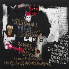 MILES DAVIS & ROBERT GLASPER EVERYTHING’s BEAUTIFUL 