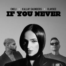 Eneli x Kallay Saunders x Claydee - If You Never 